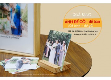 Quà tặng ẢNH ĐỂ BÀN ĐẾ GỖ khi in Album Photobook các loại - Tháng 08/2019